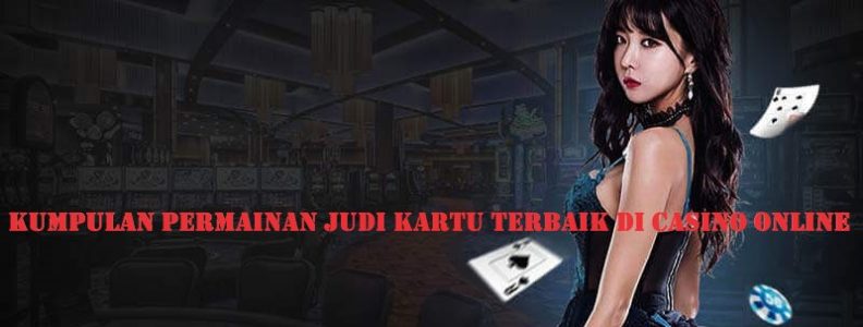 Kumpulan Permainan Judi Kartu Terbaik di Casino Online